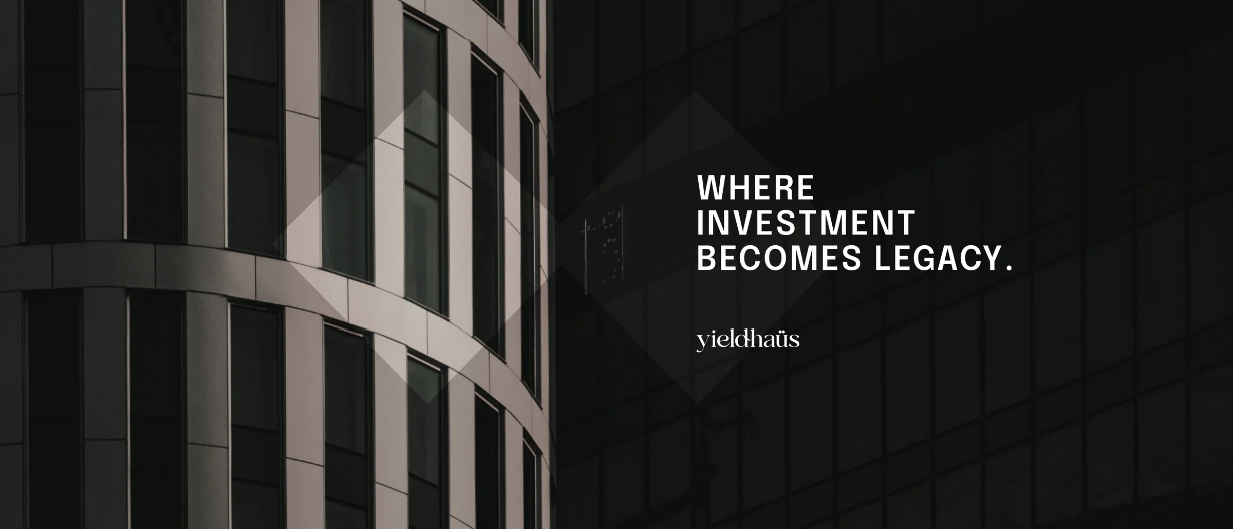 WHERE INVESTMENT BECOMES LEGACY. yieldhaüs